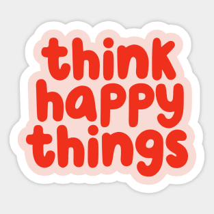 Think Happy Things in pink and red Sticker